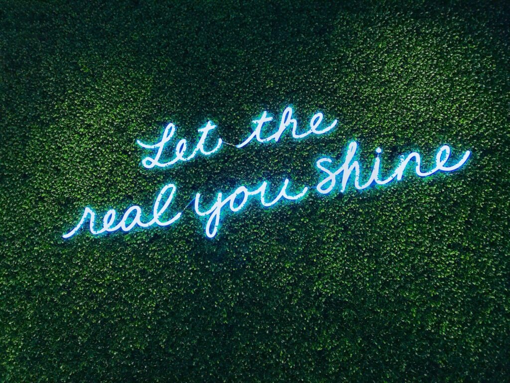 Let the real you SHINE! Be you! Be original.